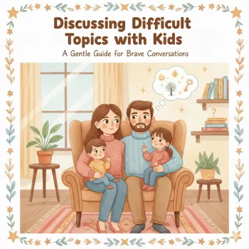 How to Talk About Hard Things With Kids (Age-by-Age)